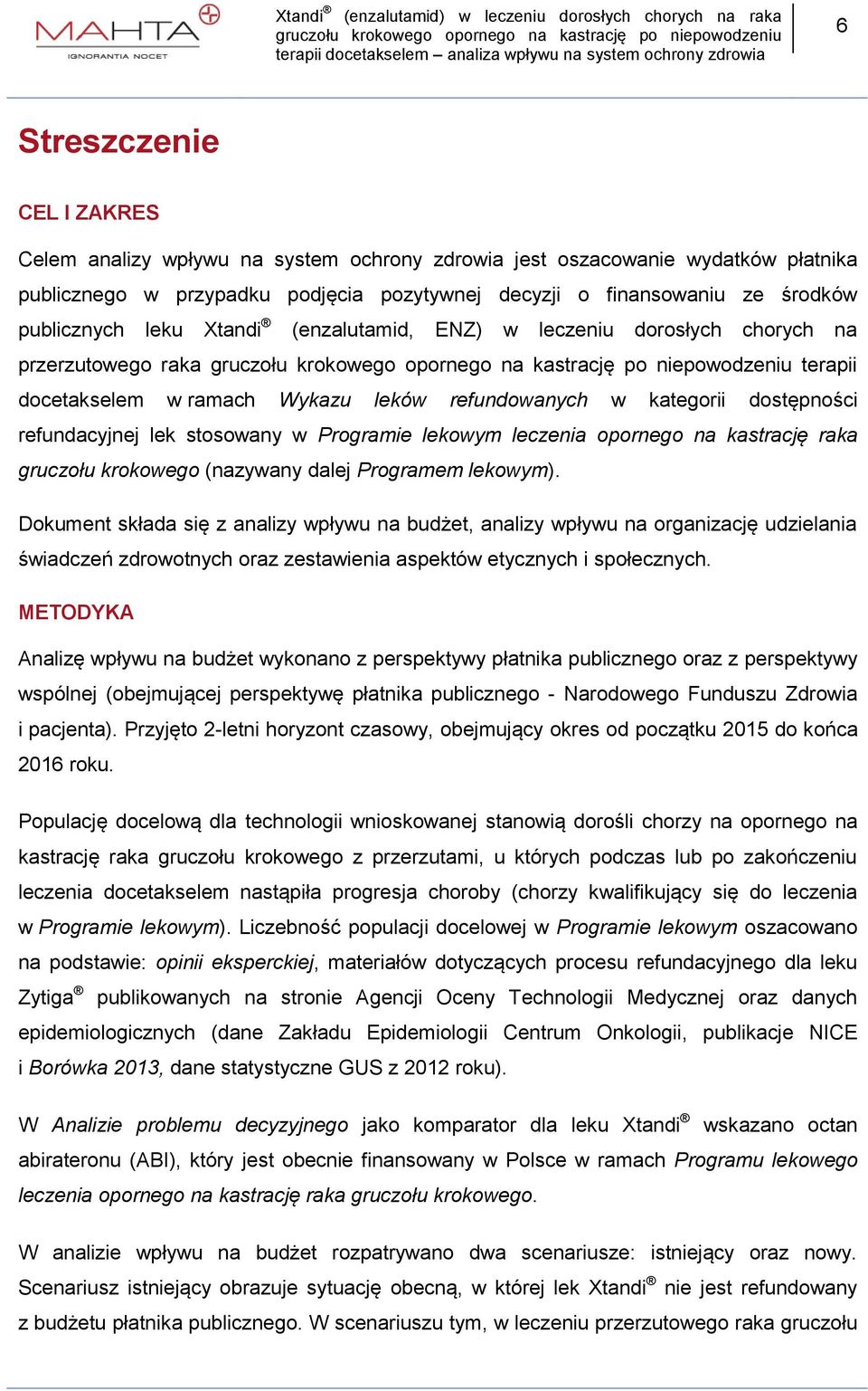 Programie lekowym leczenia opornego na kastrację raka gruczołu krokowego (nazywany dalej Programem lekowym) Dokument składa się z analizy wpływu na budżet, analizy wpływu na organizację udzielania