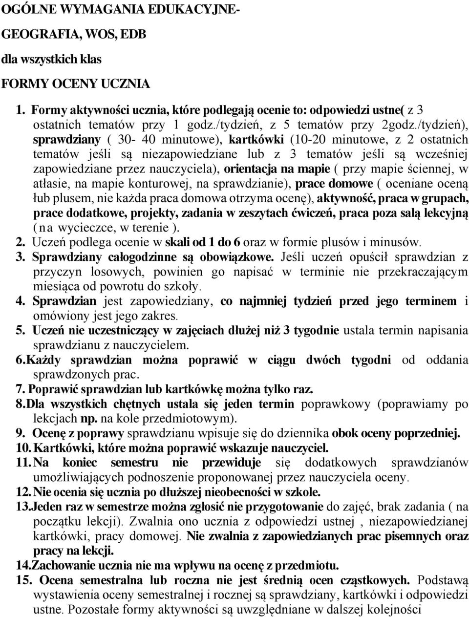 /tydzień), sprawdziany ( 30-40 minutowe), kartkówki (10-20 minutowe, z 2 ostatnich tematów jeśli są niezapowiedziane lub z 3 tematów jeśli są wcześniej zapowiedziane przez nauczyciela), orientacja na