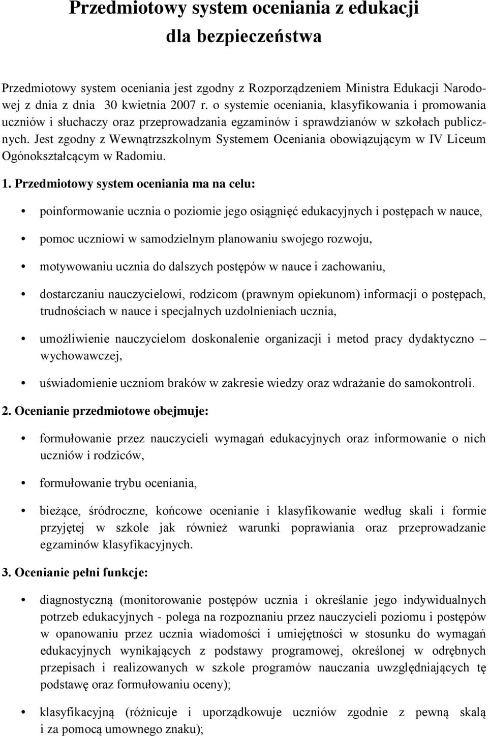 Jest zgodny z Wewnątrzszkolnym Systemem Oceniania obowiązującym w IV Liceum Ogónokształcącym w Radomiu. 1.