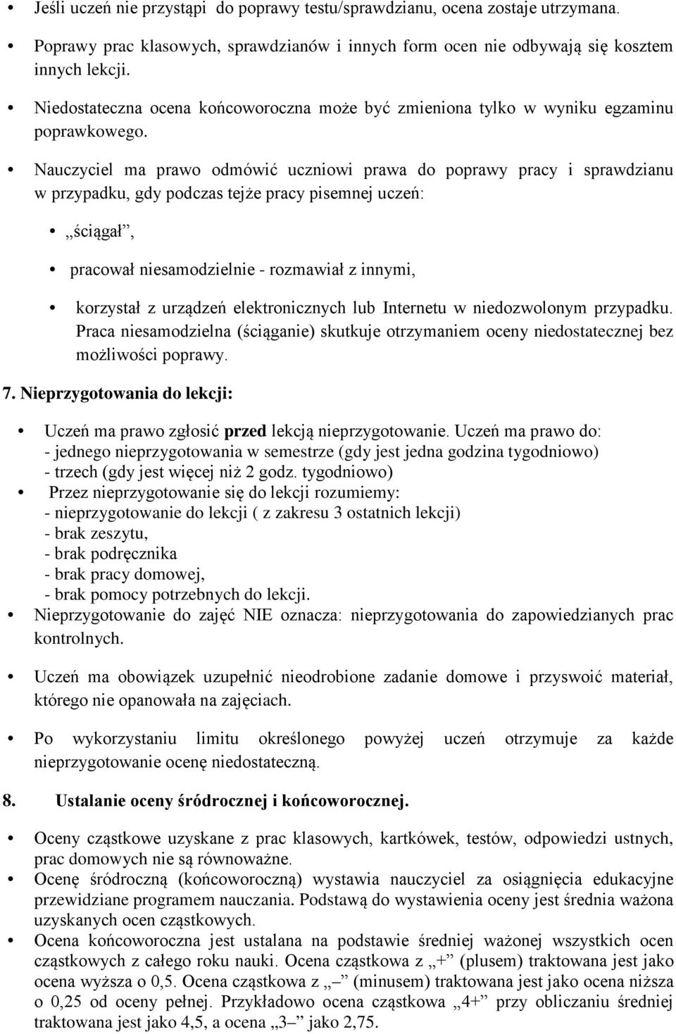 Nauczyciel ma prawo odmówić uczniowi prawa do poprawy pracy i sprawdzianu w przypadku, gdy podczas tejże pracy pisemnej uczeń: ściągał, pracował niesamodzielnie - rozmawiał z innymi, korzystał z