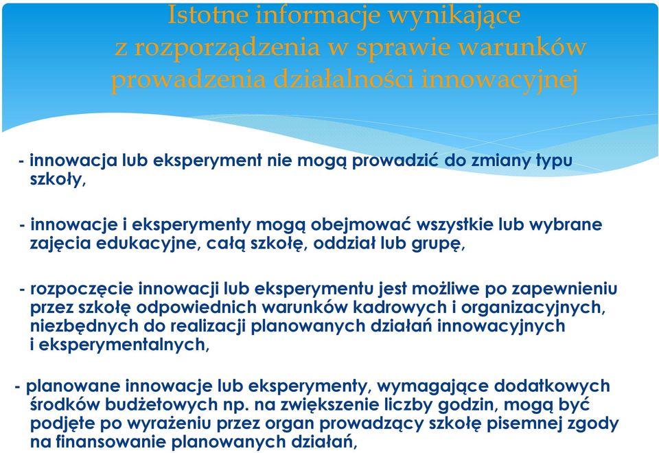 przez szkołę odpowiednich warunków kadrowych i organizacyjnych, niezbędnych do realizacji planowanych działań innowacyjnych i eksperymentalnych, - planowane innowacje lub