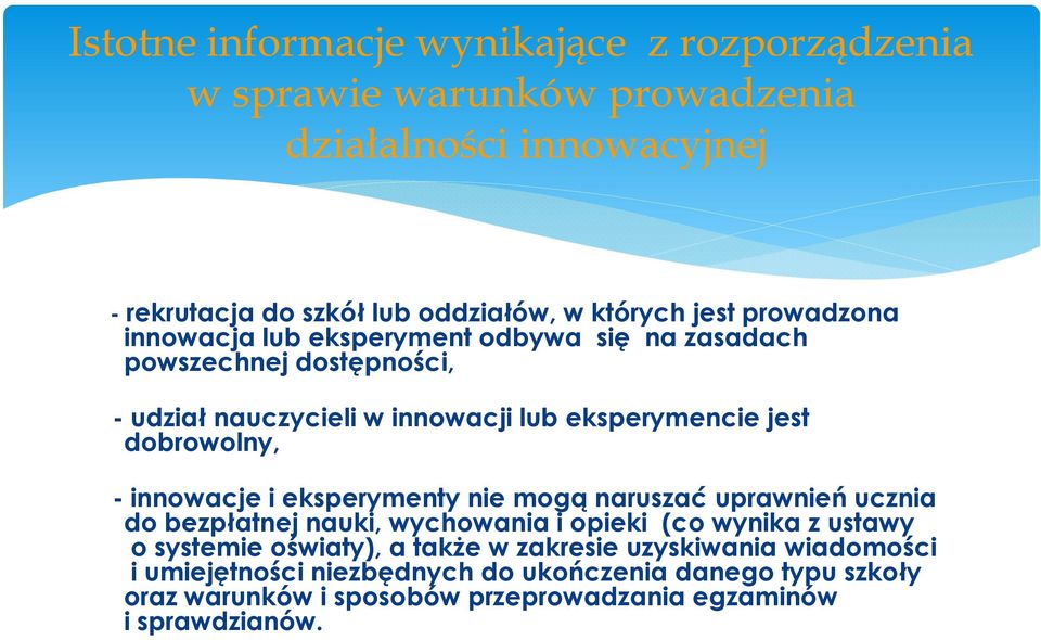 innowacje i eksperymenty nie mogą naruszać uprawnień ucznia do bezpłatnej nauki, wychowania i opieki (co wynika z ustawy o systemie oświaty), a także w