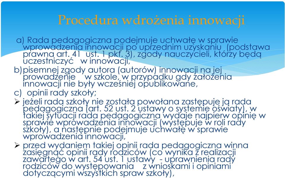 opublikowane, c) opinii rady szkoły; jeżeli rada szkoły nie została powołana zastępuje ją rada pedagogiczna (art. 52 ust.