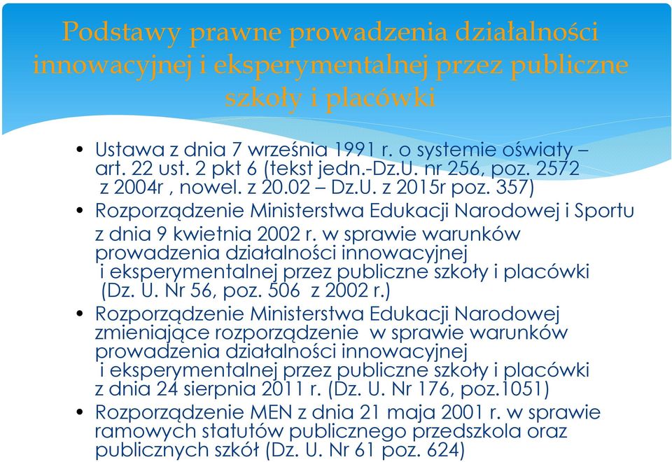 w sprawie warunków prowadzenia działalności innowacyjnej i eksperymentalnej przez publiczne szkoły i placówki (Dz. U. Nr 56, poz. 506 z 2002 r.