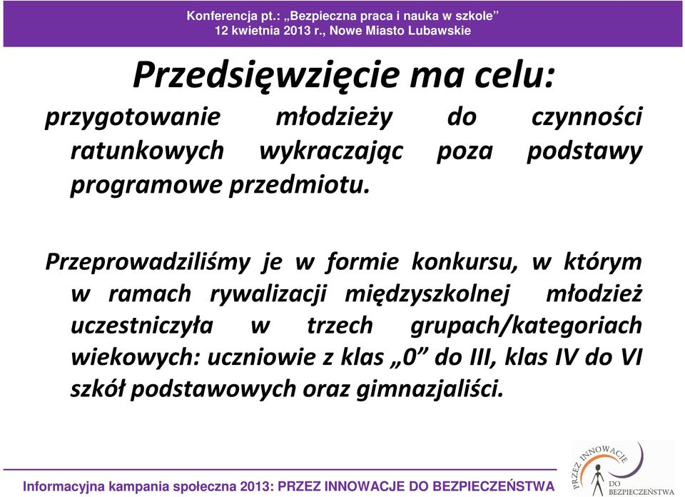 Przeprowadziliśmy je w formie konkursu, w którym w ramach rywalizacji międzyszkolnej