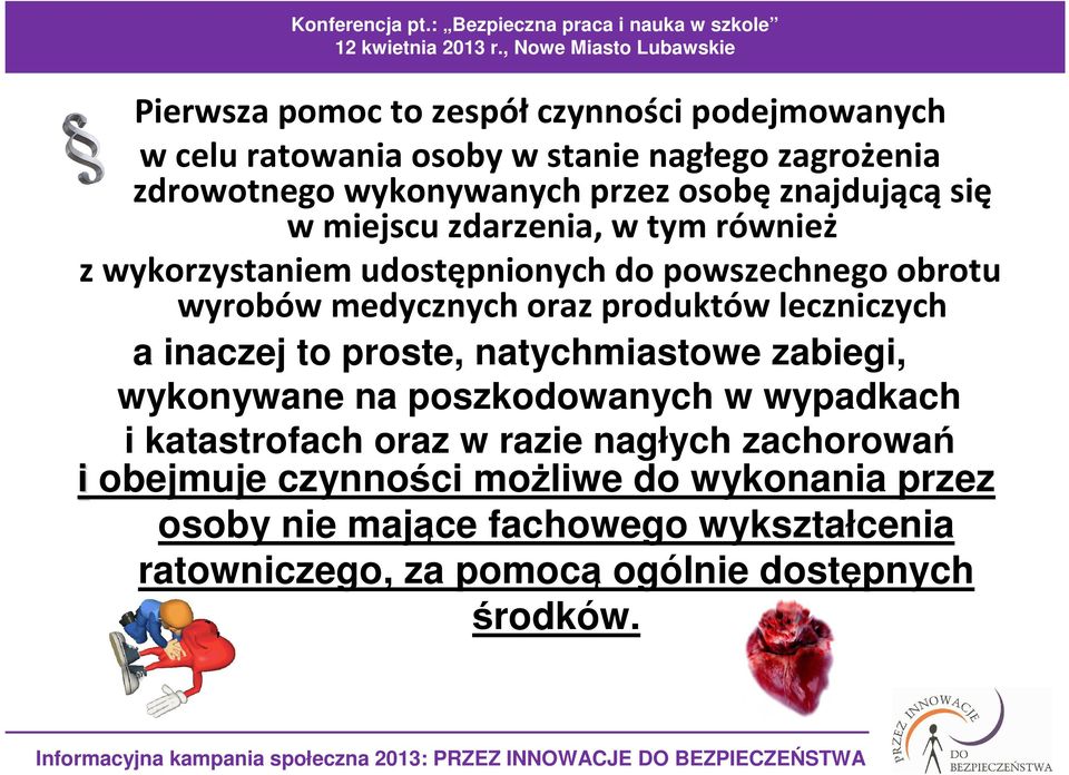 leczniczych a inaczej to proste, natychmiastowe zabiegi, wykonywane na poszkodowanych w wypadkach i katastrofach oraz w razie nagłych