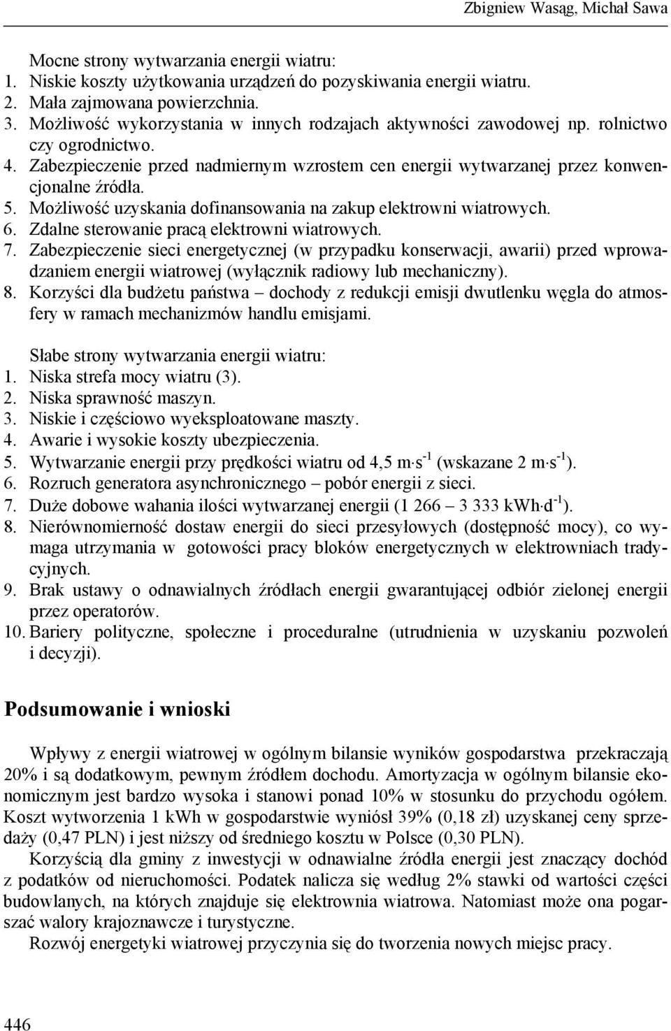 Możliwość uzyskania dofinansowania na zakup elektrowni wiatrowych. 6. Zdalne sterowanie pracą elektrowni wiatrowych. 7.