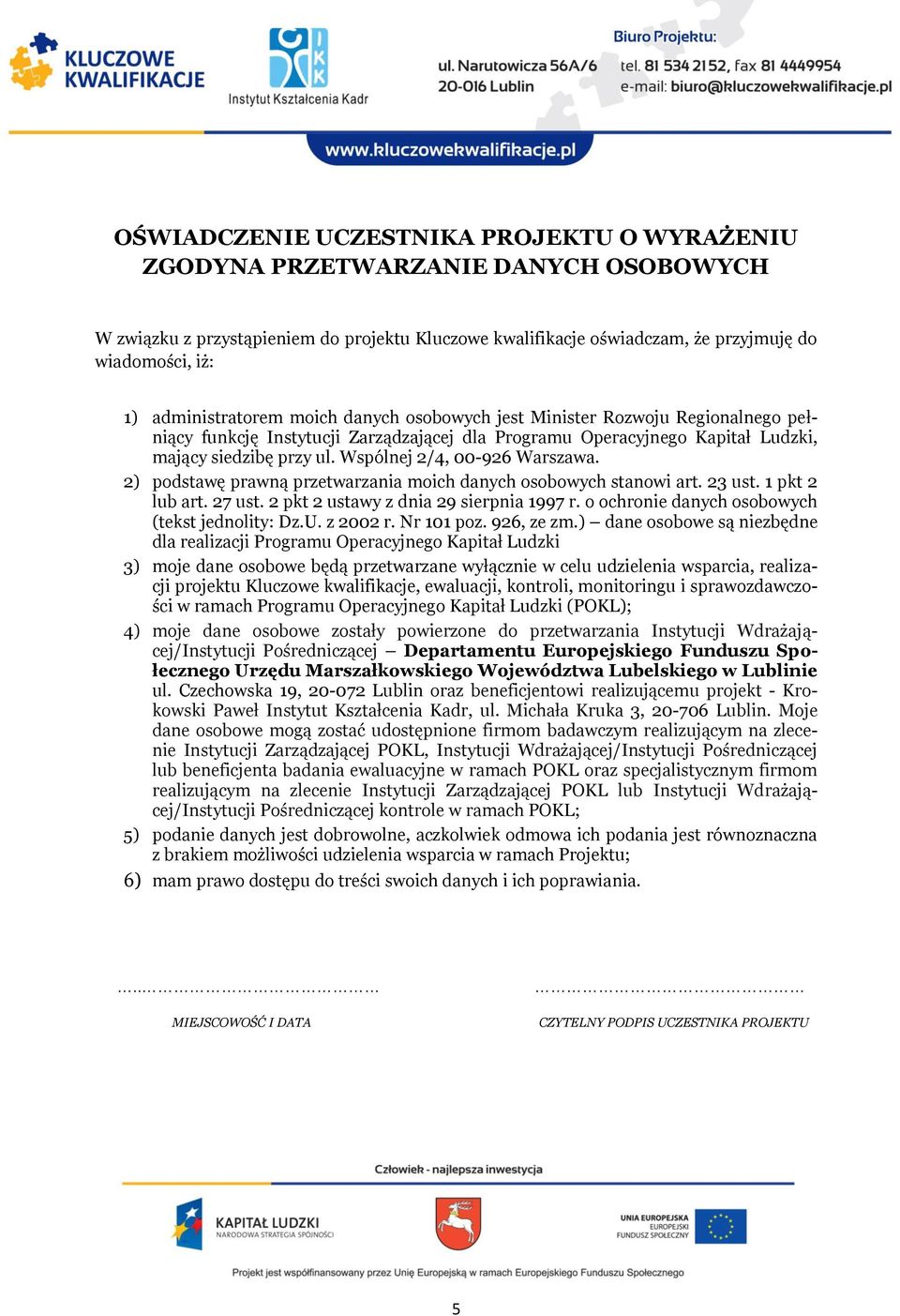 Wspólnej 2/4, 00-926 Warszawa. 2) podstawę prawną przetwarzania moich danych osobowych stanowi art. 23 ust. 1 pkt 2 lub art. 27 ust. 2 pkt 2 ustawy z dnia 29 sierpnia 1997 r.