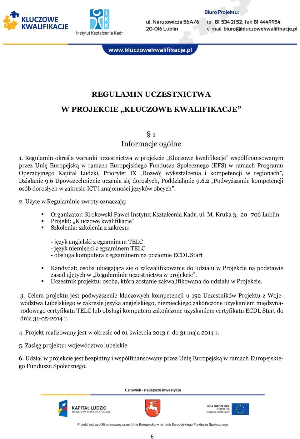 Kapitał Ludzki, Priorytet IX Rozwój wykształcenia i kompetencji w regionach, Działanie 9.6 Upowszechnienie uczenia się dorosłych, Poddziałanie 9.6.2 Podwyższanie kompetencji osób dorosłych w zakresie ICT i znajomości języków obcych.