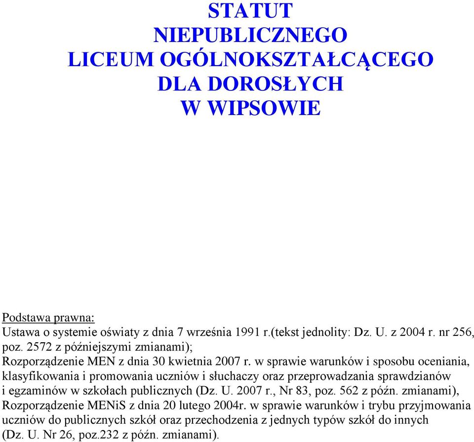 w sprawie warunków i sposobu oceniania, klasyfikowania i promowania uczniów i słuchaczy oraz przeprowadzania sprawdzianów i egzaminów w szkołach publicznych (Dz. U.