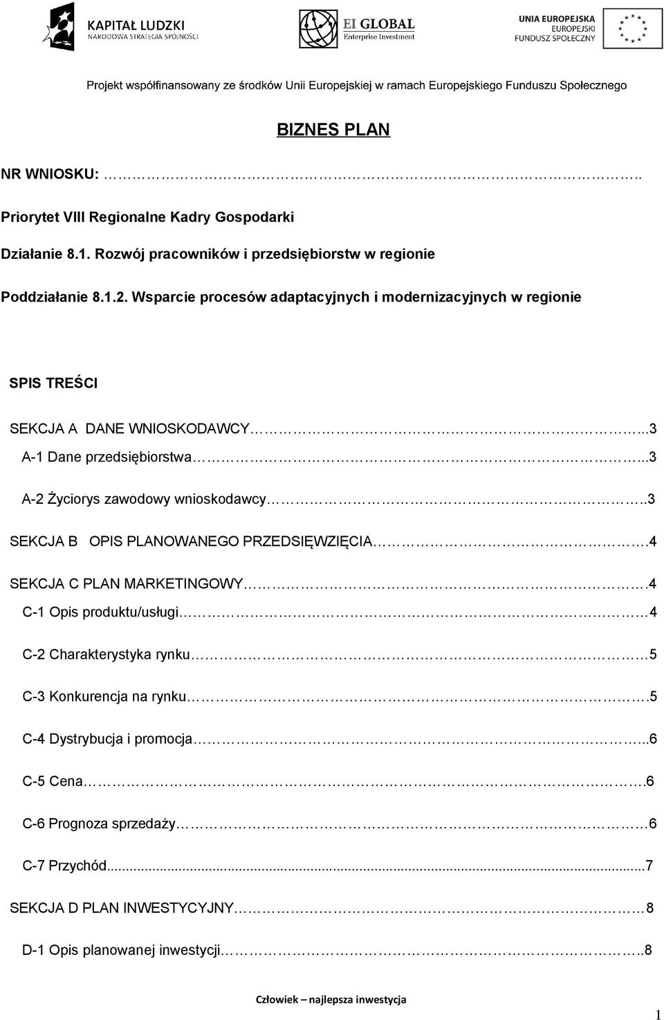 ..3 A-2 Życiorys zawodowy wnioskodawcy..3 SEKCJA B OPIS PLANOWANEGO PRZEDSIĘWZIĘCIA.4 SEKCJA C PLAN MARKETINGOWY.