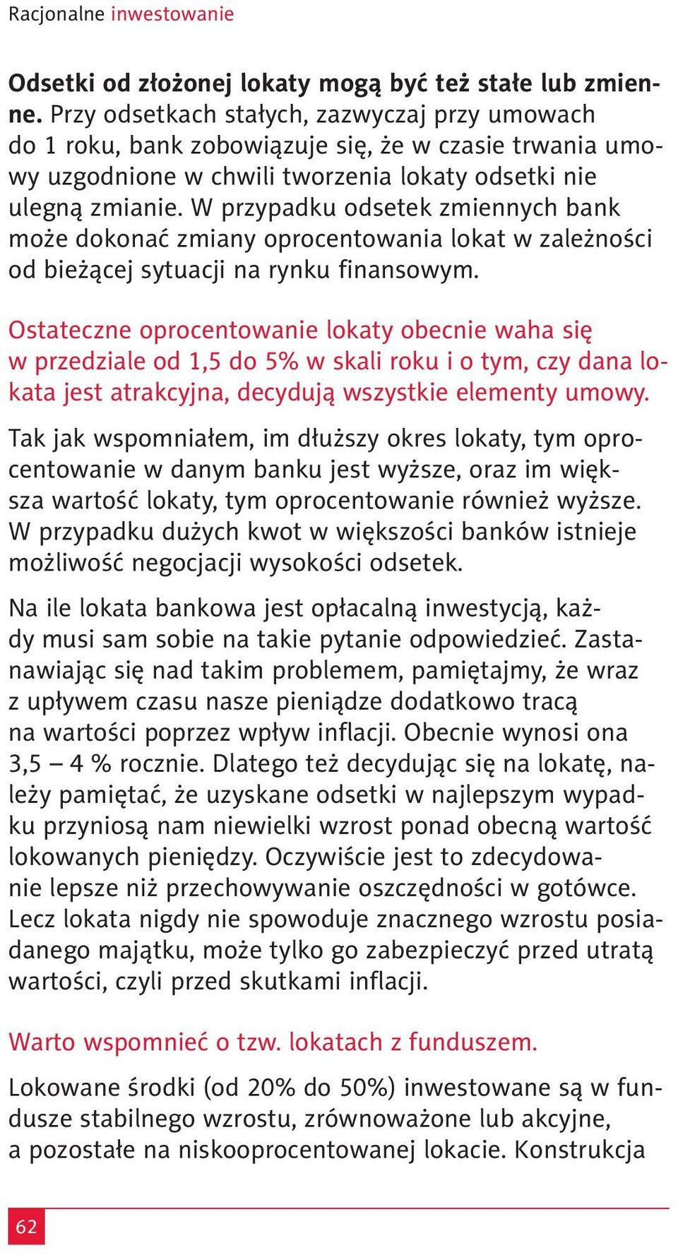 W przypadku odsetek zmiennych bank może dokonać zmiany oprocentowania lokat w zależności od bieżącej sytuacji na rynku finansowym.