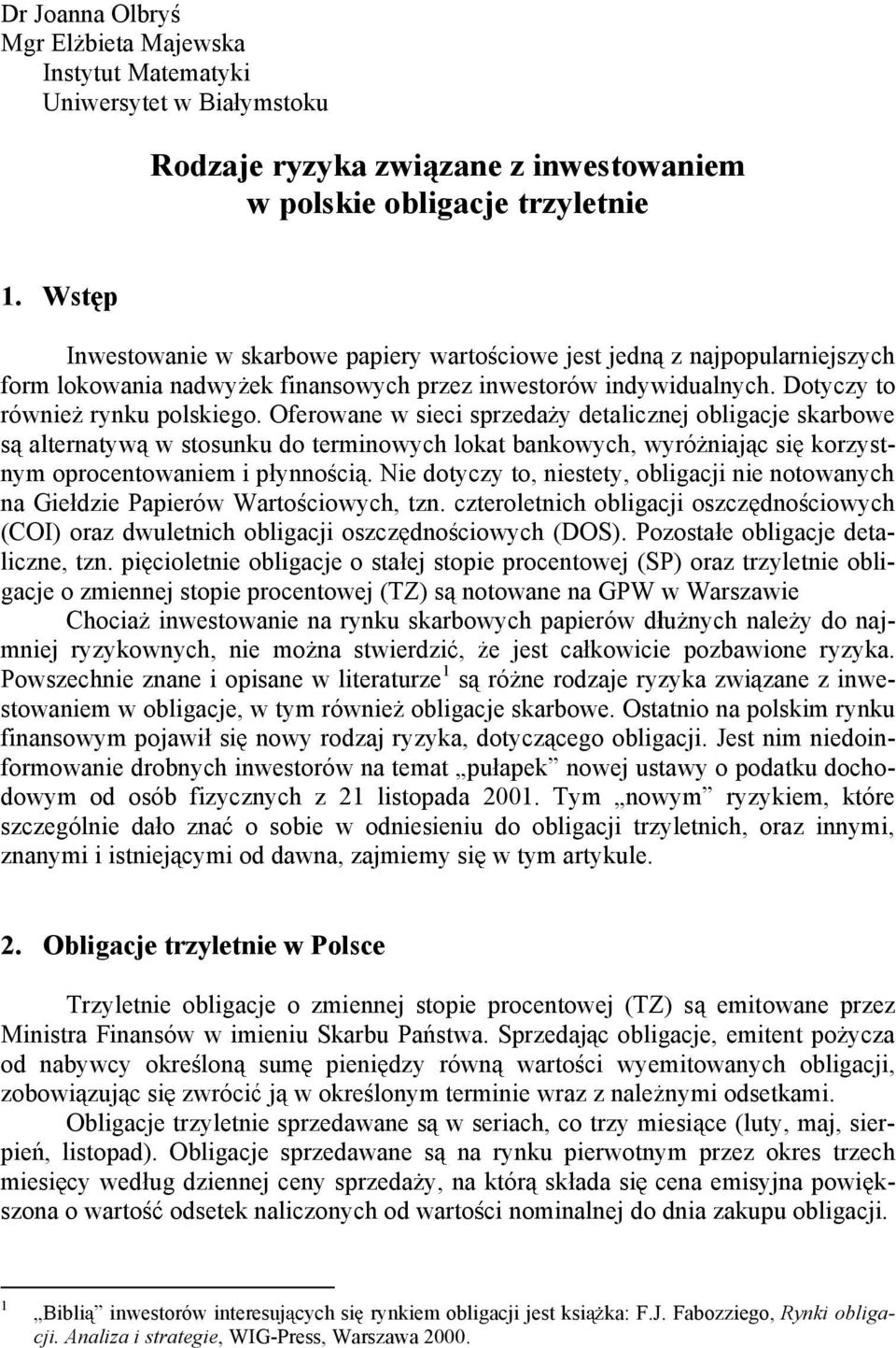 Oferowane w sieci sprzeda detalicznej obligacje skarbowe s alternatw w stosunku do terminowch lokat bankowch, wró niaj c si korzstnm oprocentowaniem i p nno ci.