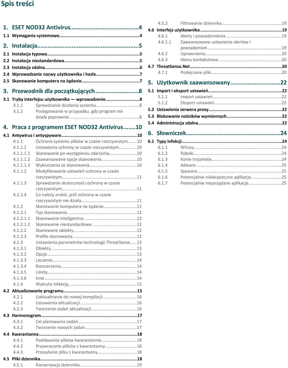 1.2 Postępowanie w przypadku, gdy program nie działa...8 poprawnie 4. Praca z programem...10 ESET NOD32 Antivirus 4.1 Antywirus i antyspyware...10 4.1.1 Ochrona.