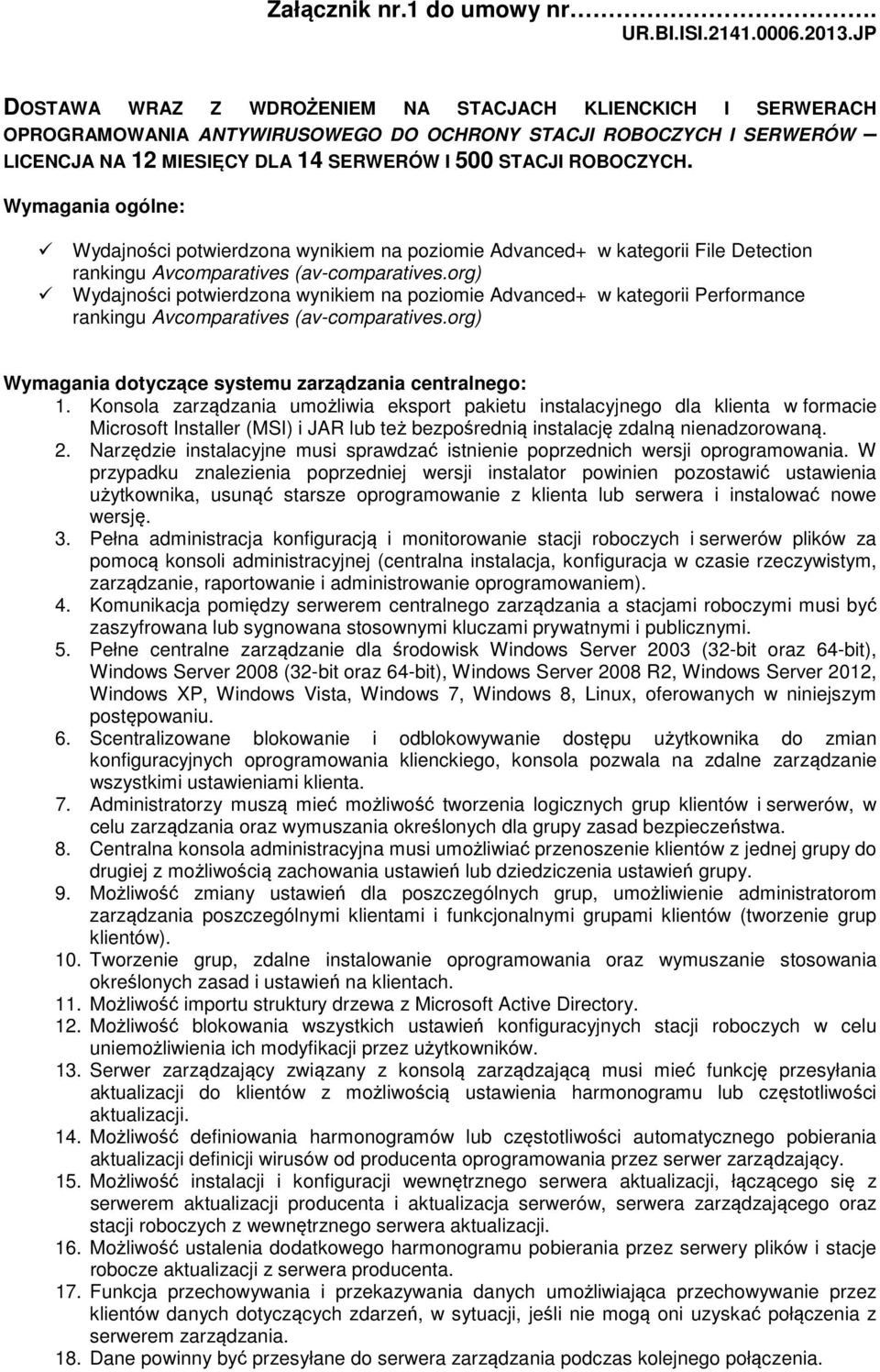 Wymagania ogólne: Wydajności potwierdzona wynikiem na poziomie Advanced+ w kategorii File Detection rankingu Avcomparatives (av-comparatives.
