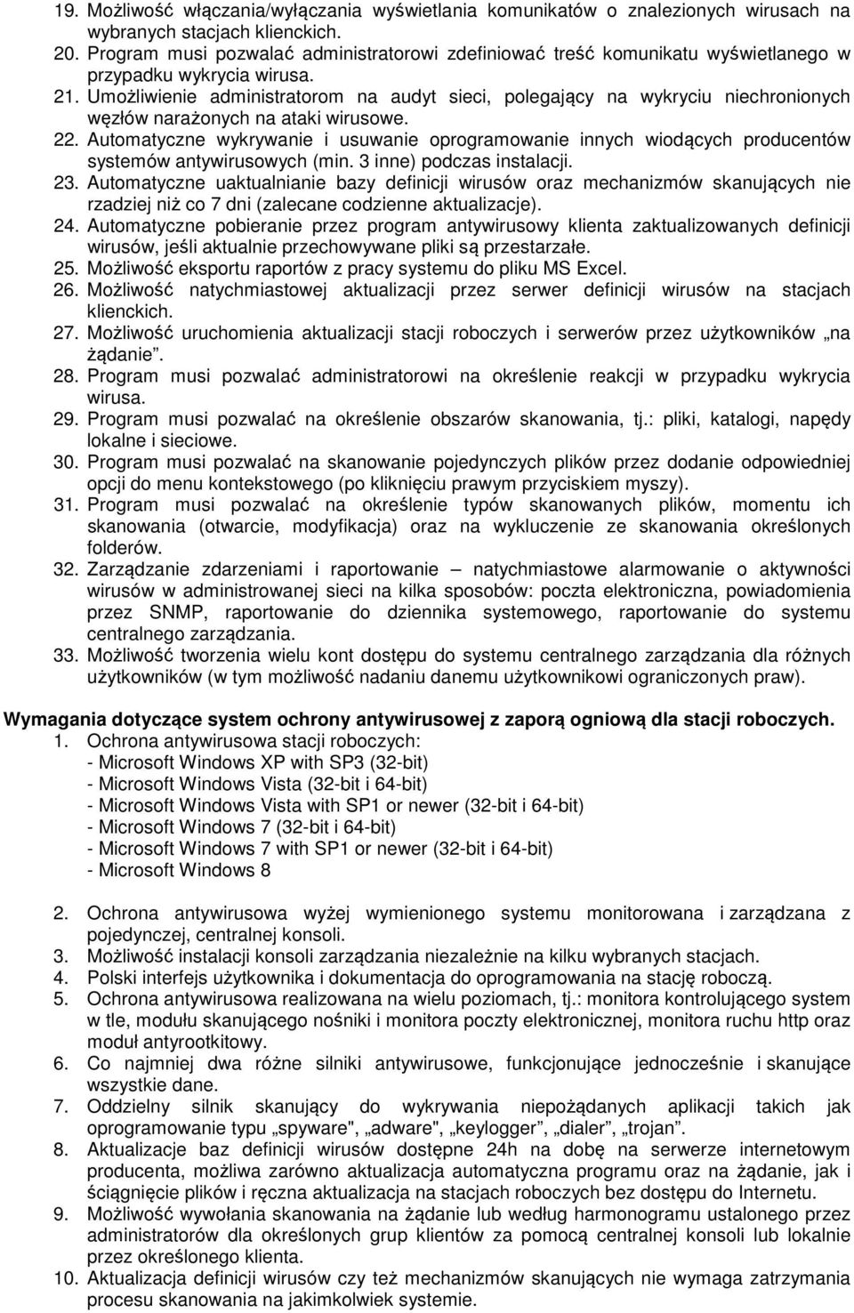 Umożliwienie administratorom na audyt sieci, polegający na wykryciu niechronionych węzłów narażonych na ataki wirusowe. 22.