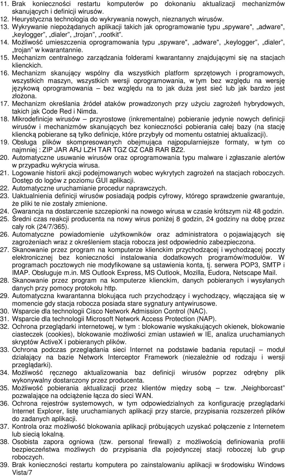 Możliwość umieszczenia oprogramowania typu spyware", adware", keylogger, dialer, trojan w kwarantannie. 15.