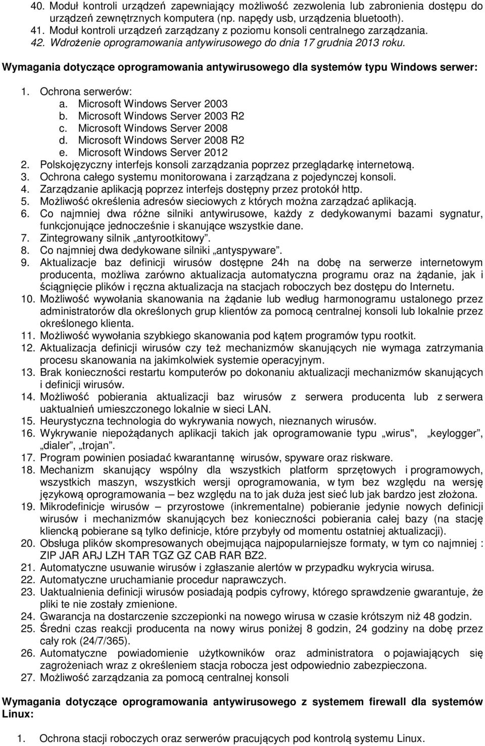 Wymagania dotyczące oprogramowania antywirusowego dla systemów typu Windows serwer: 1. Ochrona serwerów: a. Microsoft Windows Server 2003 b. Microsoft Windows Server 2003 R2 c.