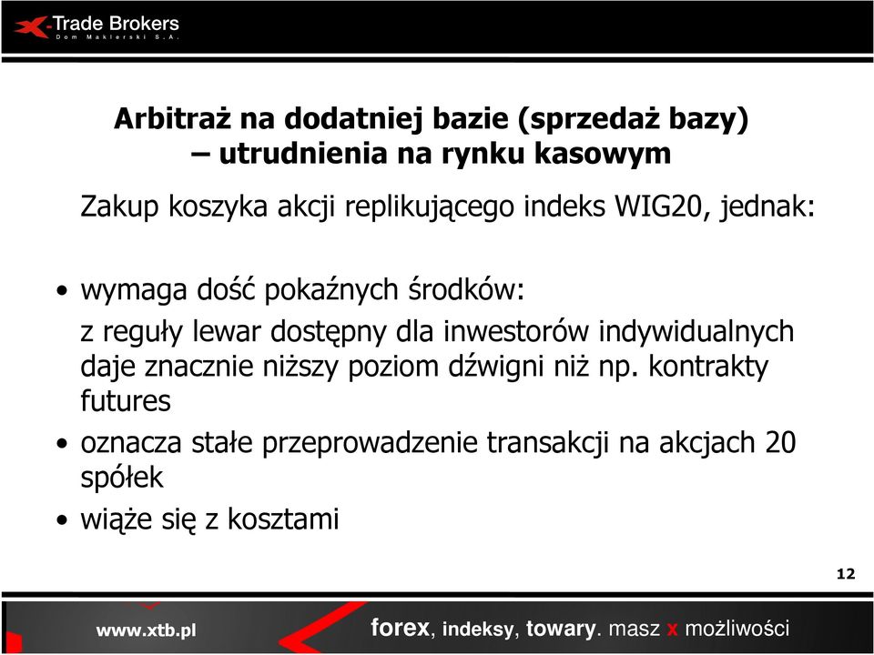 dostępny dla inwestorów indywidualnych daje znacznie niŝszy poziom dźwigni niŝ np.