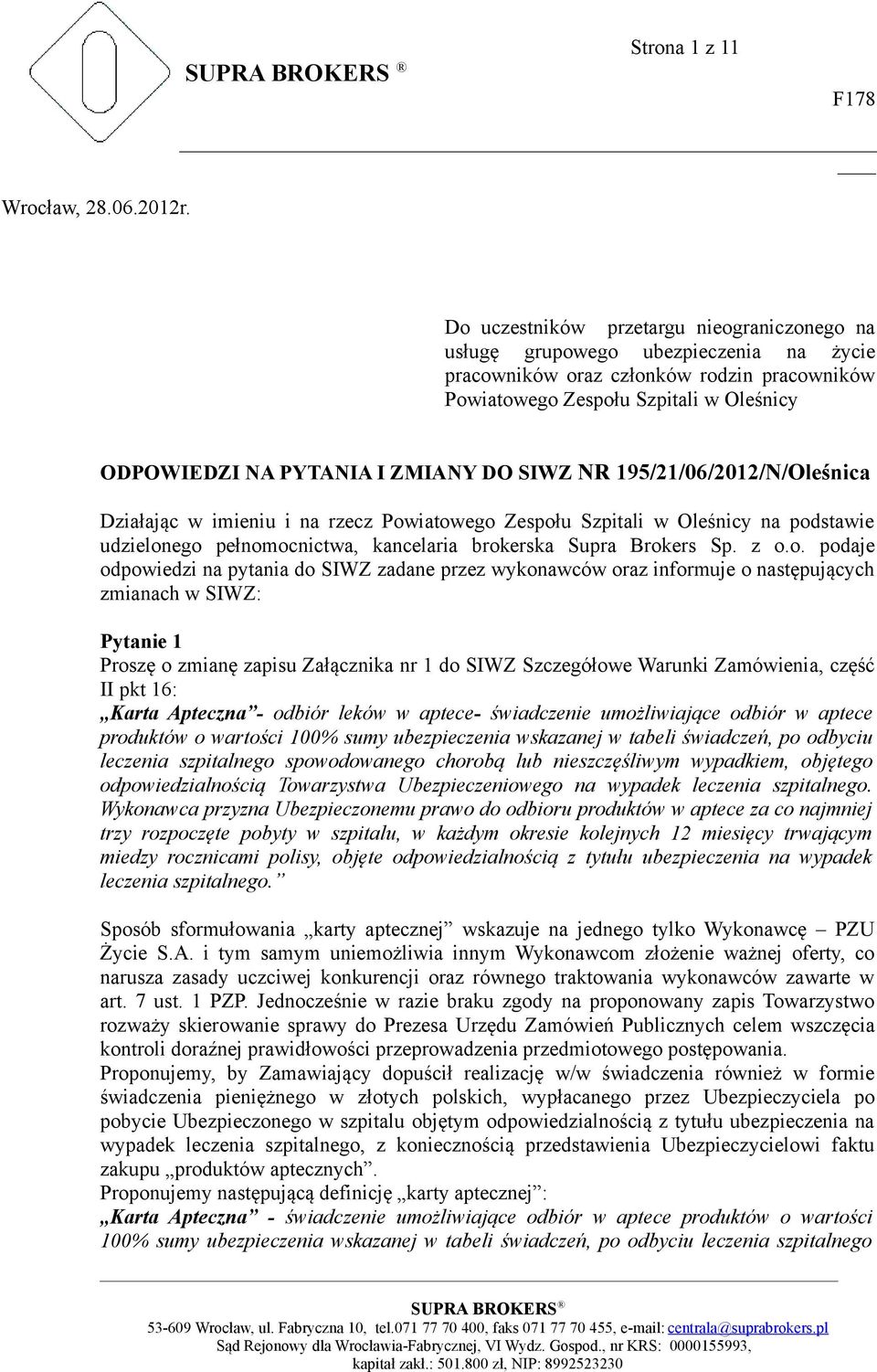 ZMIANY DO SIWZ NR 195/21/06/2012/N/Oleśnica Działając w imieniu i na rzecz Powiatowego Zespołu Szpitali w Oleśnicy na podstawie udzielonego pełnomocnictwa, kancelaria brokerska Supra Brokers Sp. z o.