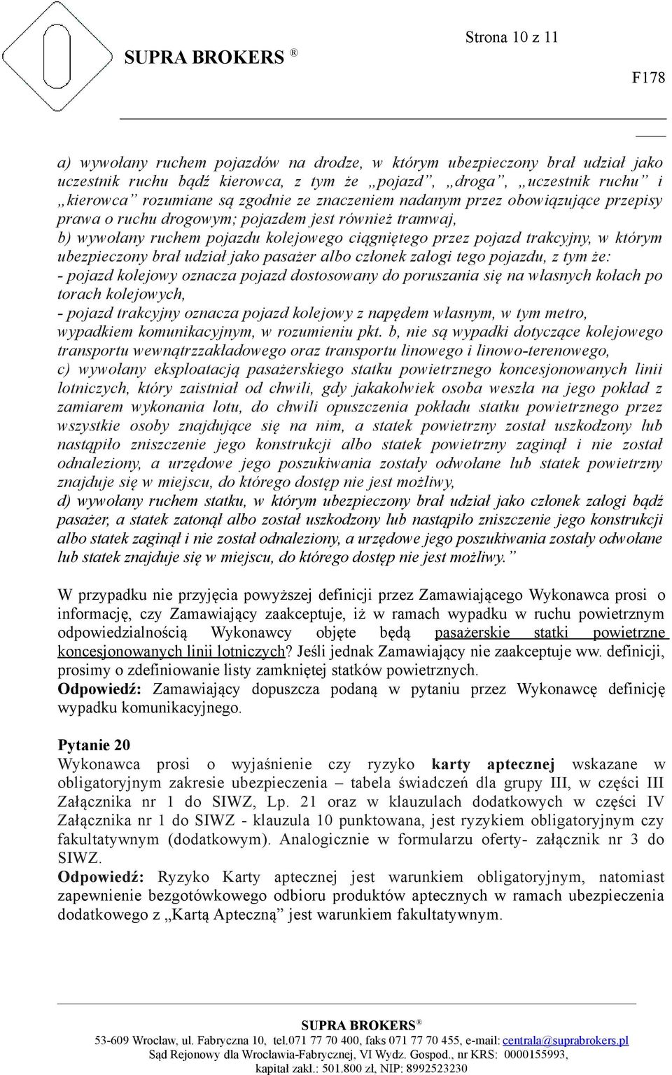 ubezpieczony brał udział jako pasażer albo członek załogi tego pojazdu, z tym że: - pojazd kolejowy oznacza pojazd dostosowany do poruszania się na własnych kołach po torach kolejowych, - pojazd