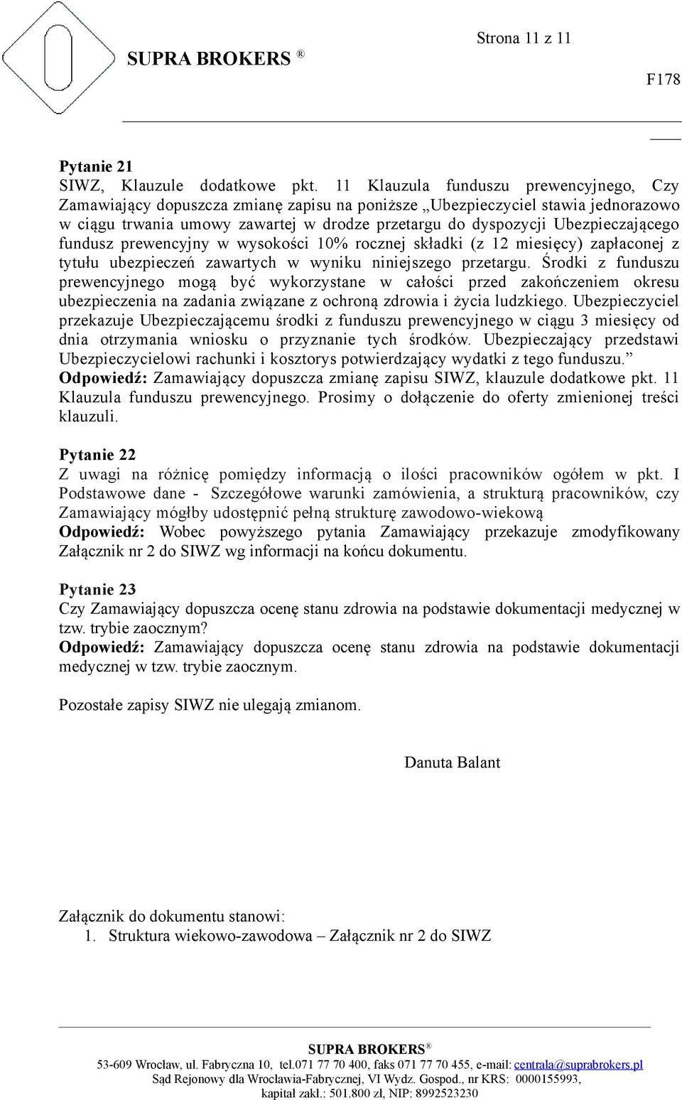 Ubezpieczającego fundusz prewencyjny w wysokości 10% rocznej składki (z 12 miesięcy) zapłaconej z tytułu ubezpieczeń zawartych w wyniku niniejszego przetargu.
