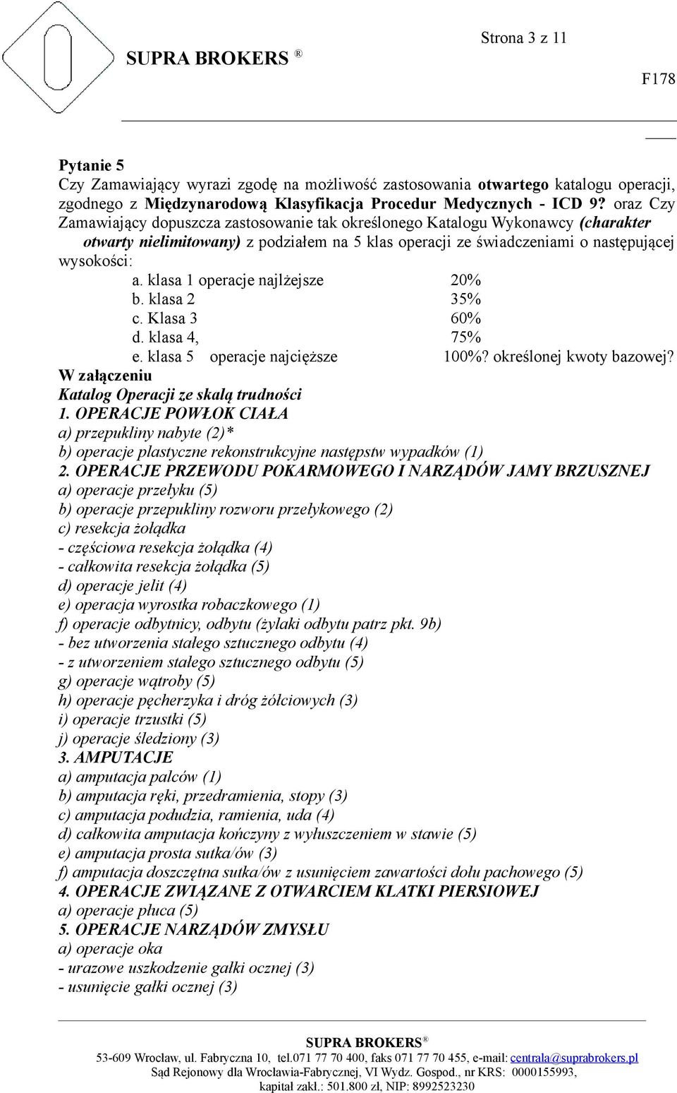 klasa 1 operacje najlżejsze 20% b. klasa 2 35% c. Klasa 3 60% d. klasa 4, 75% e. klasa 5 operacje najcięższe 100%? określonej kwoty bazowej? W załączeniu Katalog Operacji ze skalą trudności 1.
