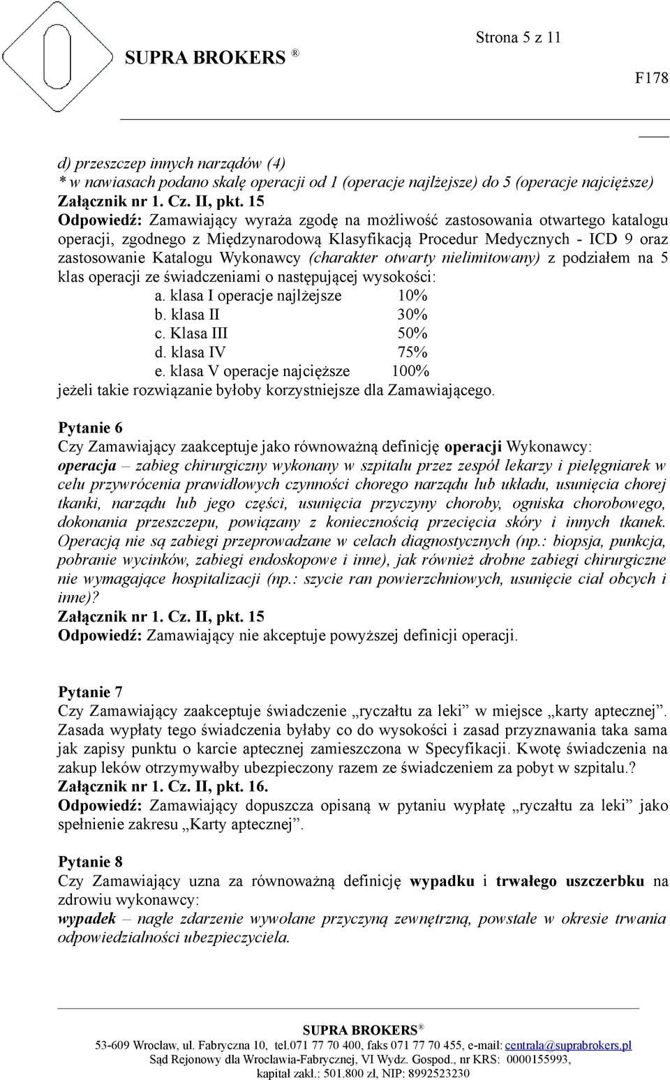 (charakter otwarty nielimitowany) z podziałem na 5 klas operacji ze świadczeniami o następującej wysokości: a. klasa I operacje najlżejsze 10% b. klasa II 30% c. Klasa III 50% d. klasa IV 75% e.