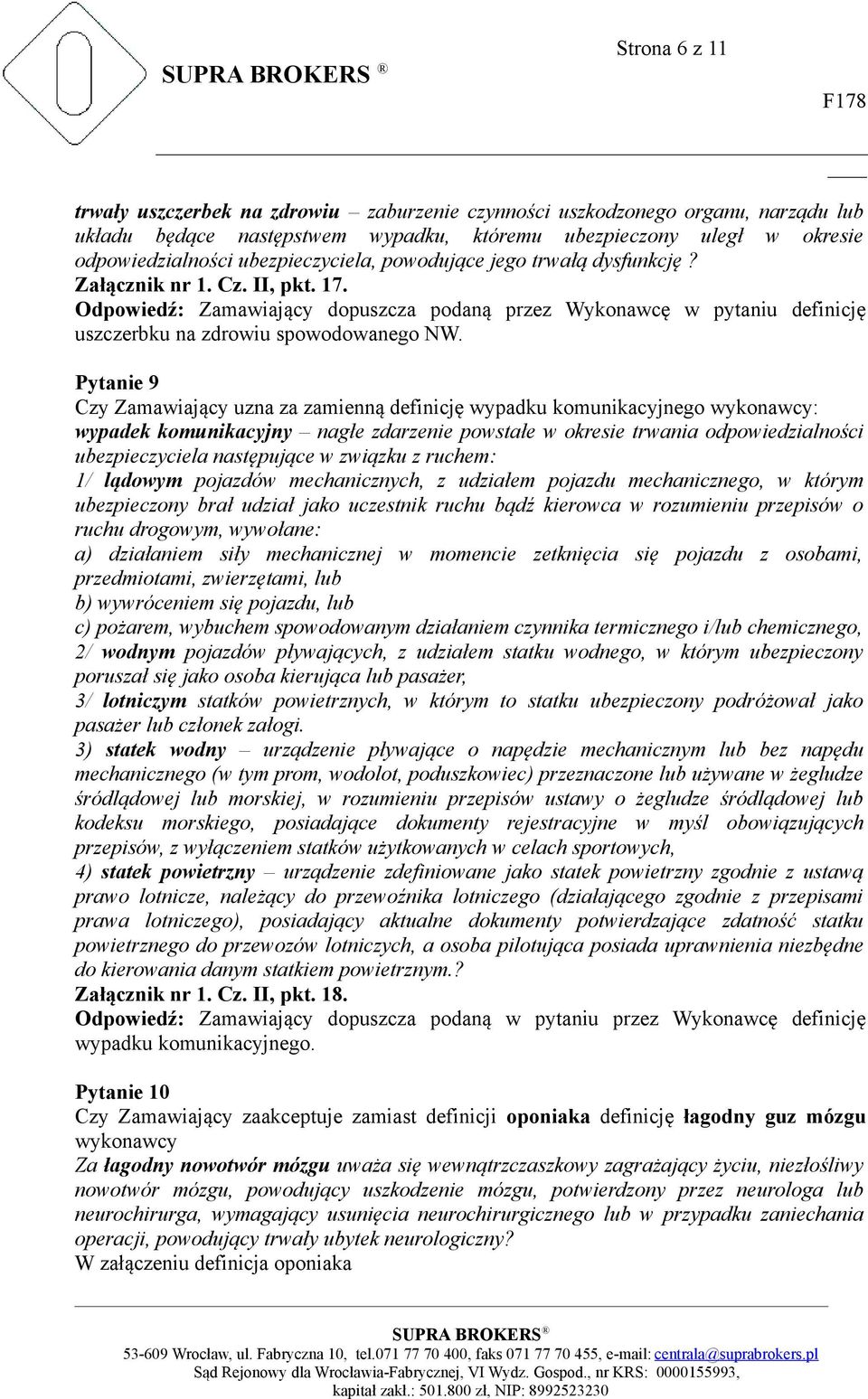 Pytanie 9 Czy Zamawiający uzna za zamienną definicję wypadku komunikacyjnego wykonawcy: wypadek komunikacyjny nagłe zdarzenie powstałe w okresie trwania odpowiedzialności ubezpieczyciela następujące