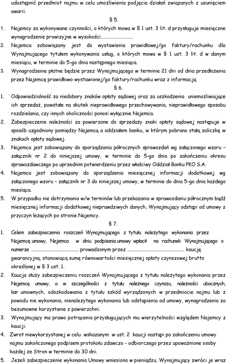 Najemca zobowiązany jest do wystawienia prawidłowej/go faktury/rachunku dla Wynajmującego tytułem wykonywania usług, o których mowa w 1 ust. 3 lit.
