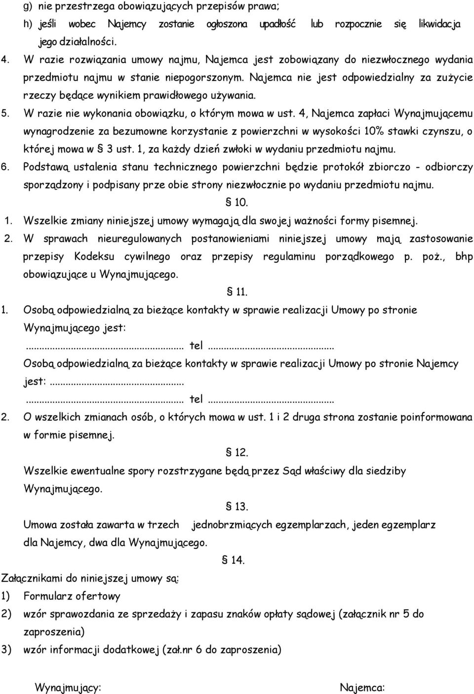 Najemca nie jest odpowiedzialny za zużycie rzeczy będące wynikiem prawidłowego używania. 5. W razie nie wykonania obowiązku, o którym mowa w ust.