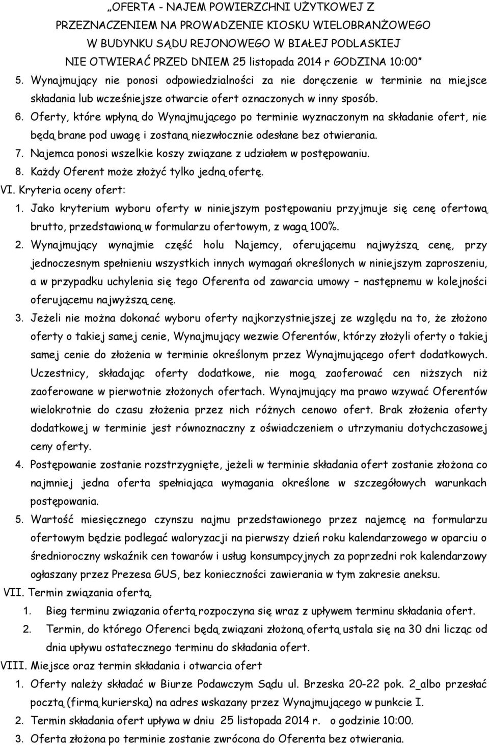 Oferty, które wpłyną do Wynajmującego po terminie wyznaczonym na składanie ofert, nie będą brane pod uwagę i zostaną niezwłocznie odesłane bez otwierania. 7.