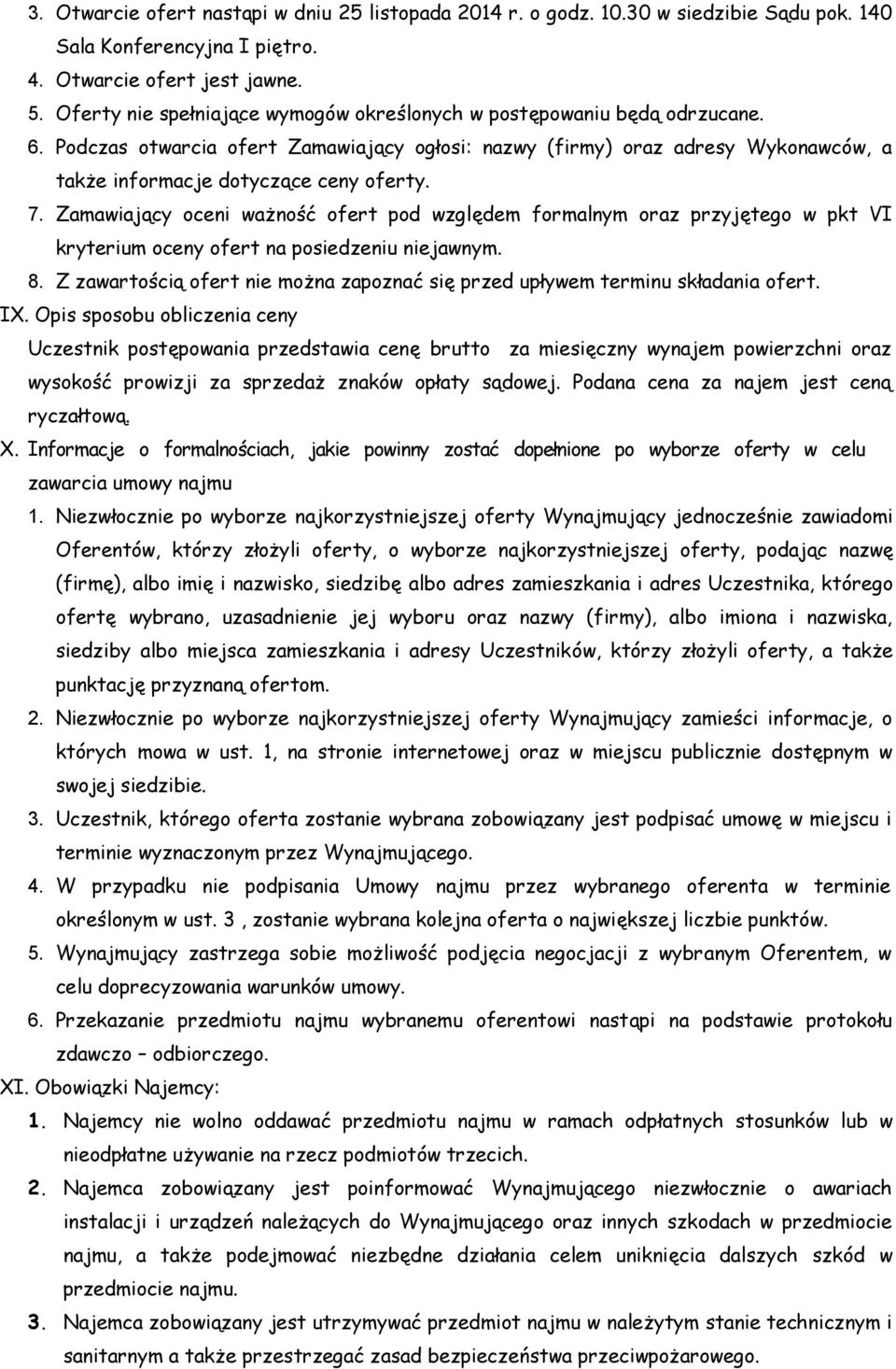 7. Zamawiający oceni ważność ofert pod względem formalnym oraz przyjętego w pkt VI kryterium oceny ofert na posiedzeniu niejawnym. 8.