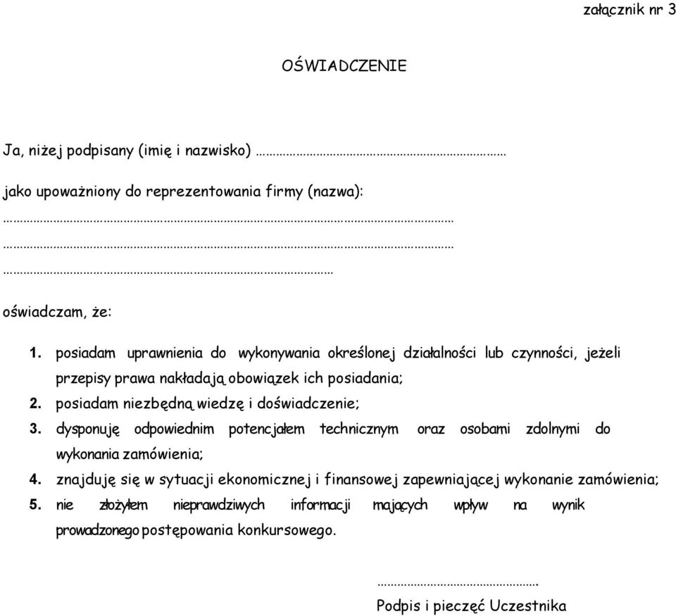 posiadam niezbędną wiedzę i doświadczenie; 3. dysponuję odpowiednim potencjałem technicznym oraz osobami zdolnymi do wykonania zamówienia; 4.