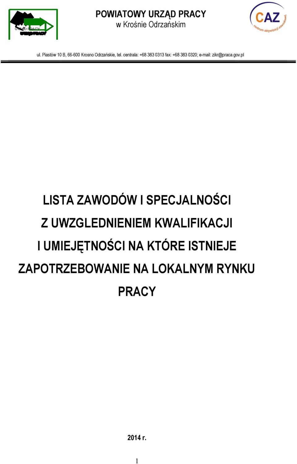 centrala: +68 383 0313 fax: +68 383 0320; e-mail: zikr@praca.gov.