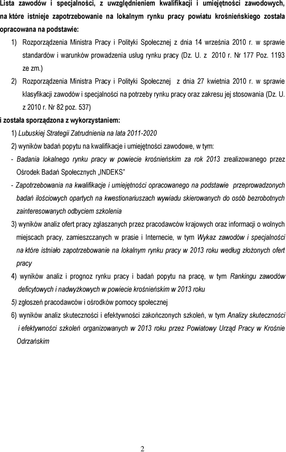 ) 2) Rozporządzenia Ministra Pracy i Polityki Społecznej z dnia 27 kwietnia 2010 r. w sprawie klasyfikacji zawodów i specjalności na potrzeby rynku pracy oraz zakresu jej stosowania (Dz. U. z 2010 r.