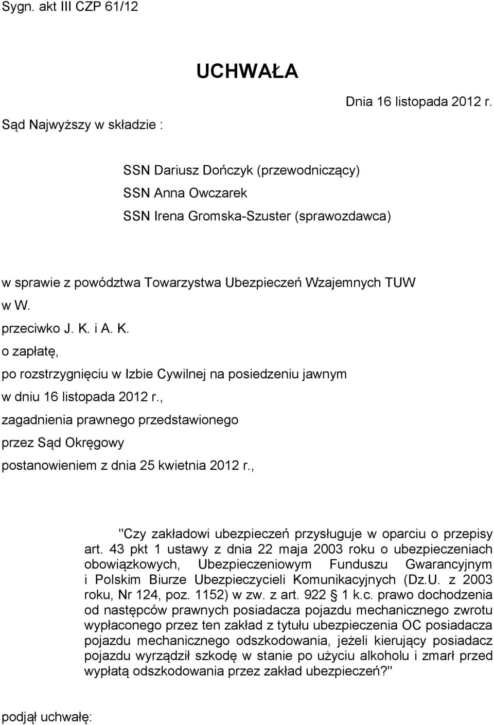 i A. K. o zapłatę, po rozstrzygnięciu w Izbie Cywilnej na posiedzeniu jawnym w dniu 16 listopada 2012 r.