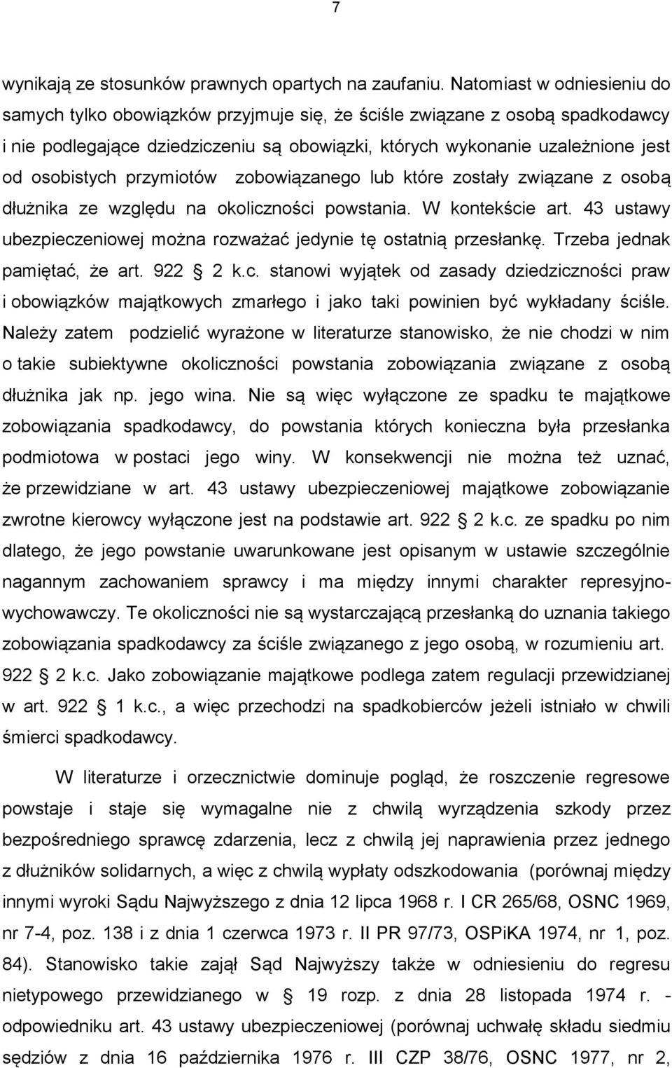 przymiotów zobowiązanego lub które zostały związane z osobą dłużnika ze względu na okoliczności powstania. W kontekście art. 43 ustawy ubezpieczeniowej można rozważać jedynie tę ostatnią przesłankę.