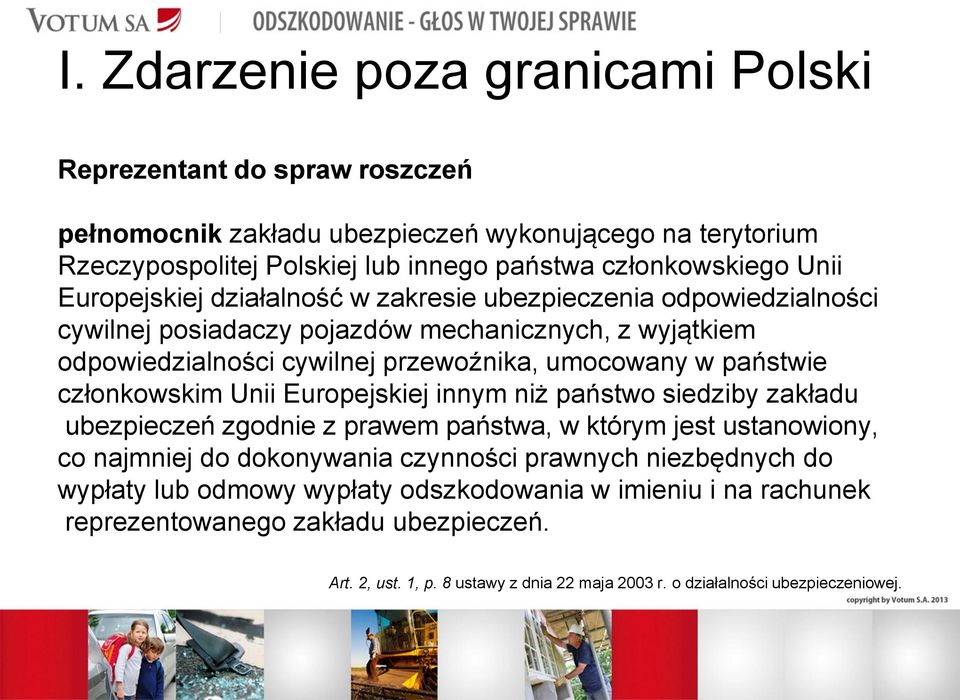 państwie członkowskim Unii Europejskiej innym niż państwo siedziby zakładu ubezpieczeń zgodnie z prawem państwa, w którym jest ustanowiony, co najmniej do dokonywania czynności prawnych