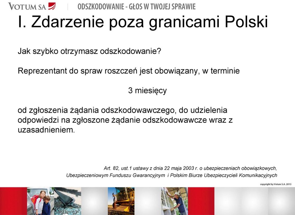 odszkodowawczego, do udzielenia odpowiedzi na zgłoszone żądanie odszkodowawcze wraz z uzasadnieniem. Art.