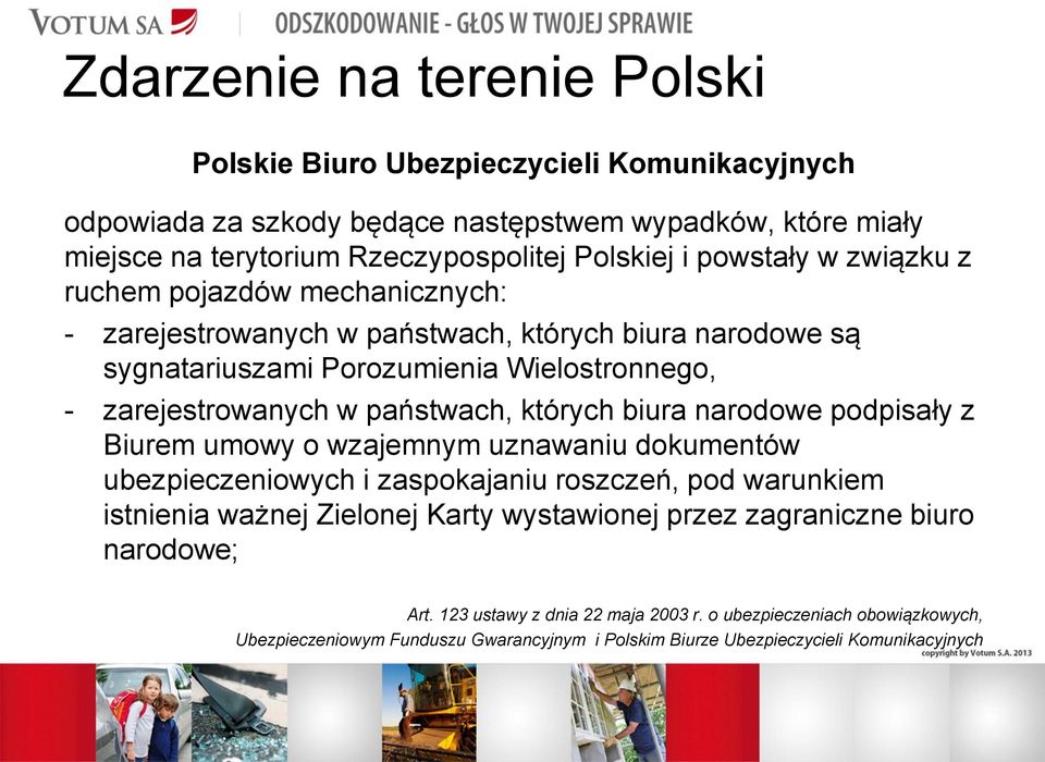 których biura narodowe podpisały z Biurem umowy o wzajemnym uznawaniu dokumentów ubezpieczeniowych i zaspokajaniu roszczeń, pod warunkiem istnienia ważnej Zielonej Karty wystawionej