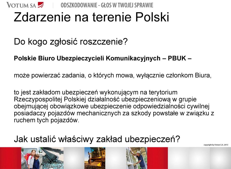 jest zakładom ubezpieczeń wykonującym na terytorium Rzeczypospolitej Polskiej działalność ubezpieczeniową w grupie