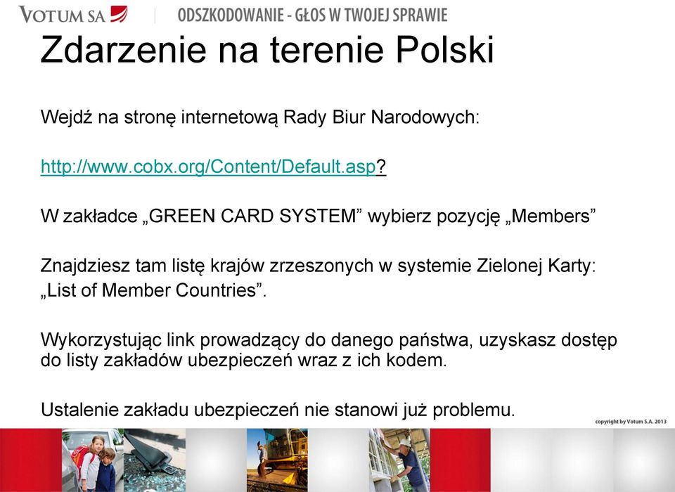 W zakładce GREEN CARD SYSTEM wybierz pozycję Members Znajdziesz tam listę krajów zrzeszonych w systemie