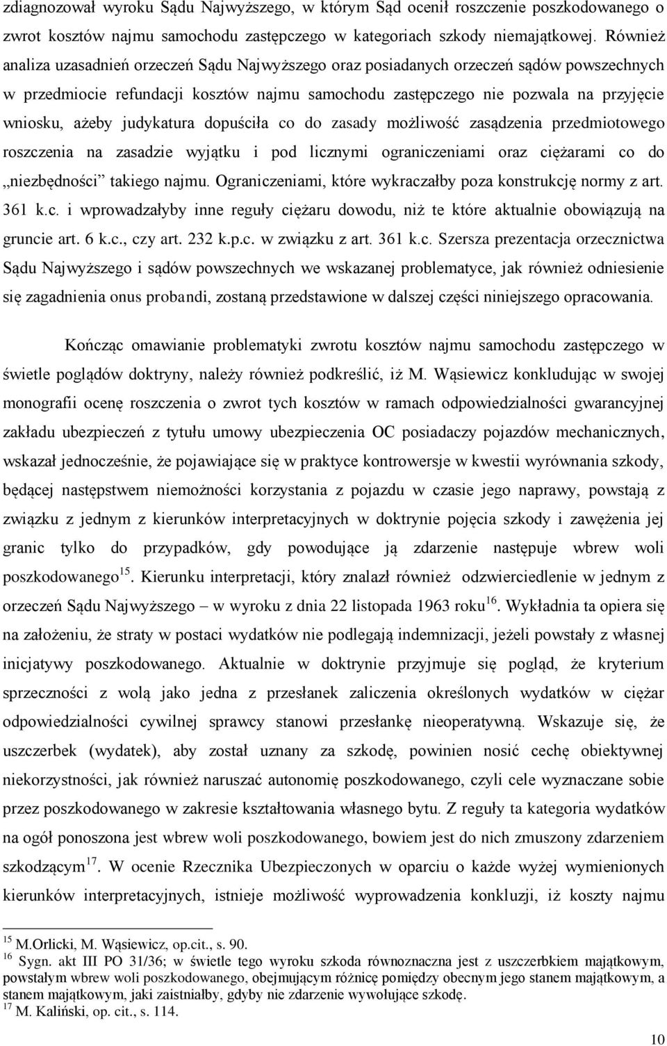 judykatura dopuściła co do zasady możliwość zasądzenia przedmiotowego roszczenia na zasadzie wyjątku i pod licznymi ograniczeniami oraz ciężarami co do niezbędności takiego najmu.
