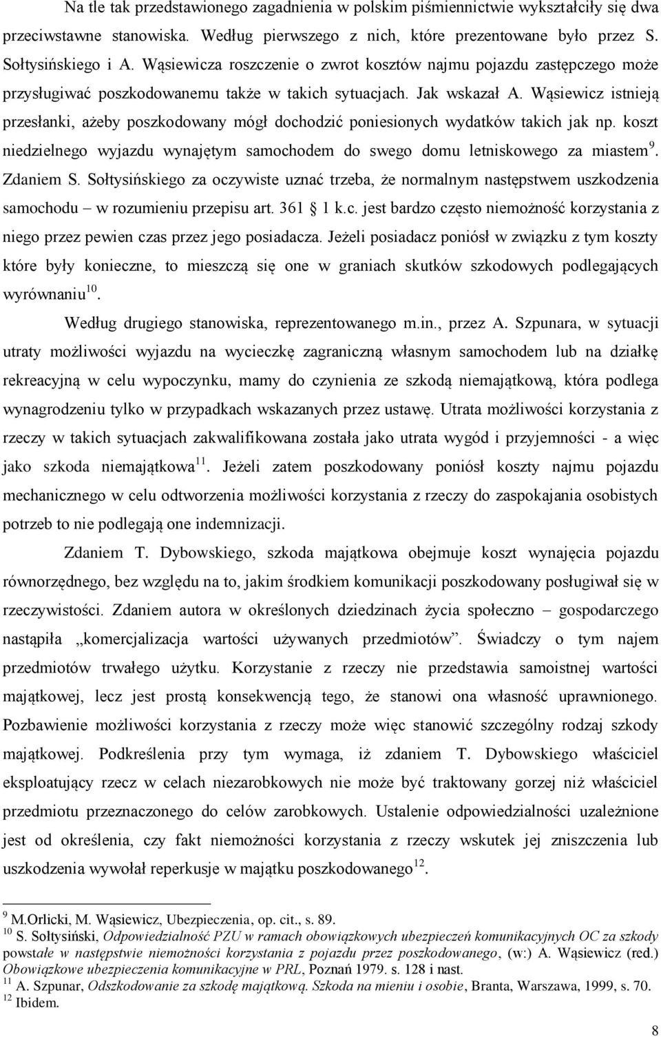 Wąsiewicz istnieją przesłanki, ażeby poszkodowany mógł dochodzić poniesionych wydatków takich jak np. koszt niedzielnego wyjazdu wynajętym samochodem do swego domu letniskowego za miastem 9.
