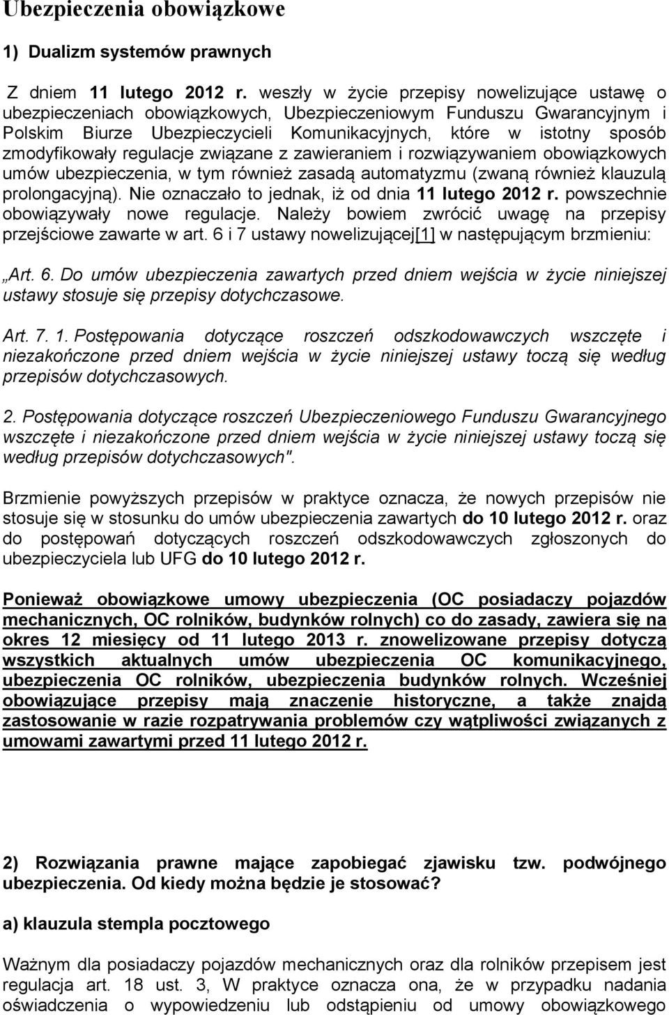 zmodyfikowały regulacje związane z zawieraniem i rozwiązywaniem obowiązkowych umów ubezpieczenia, w tym również zasadą automatyzmu (zwaną również klauzulą prolongacyjną).