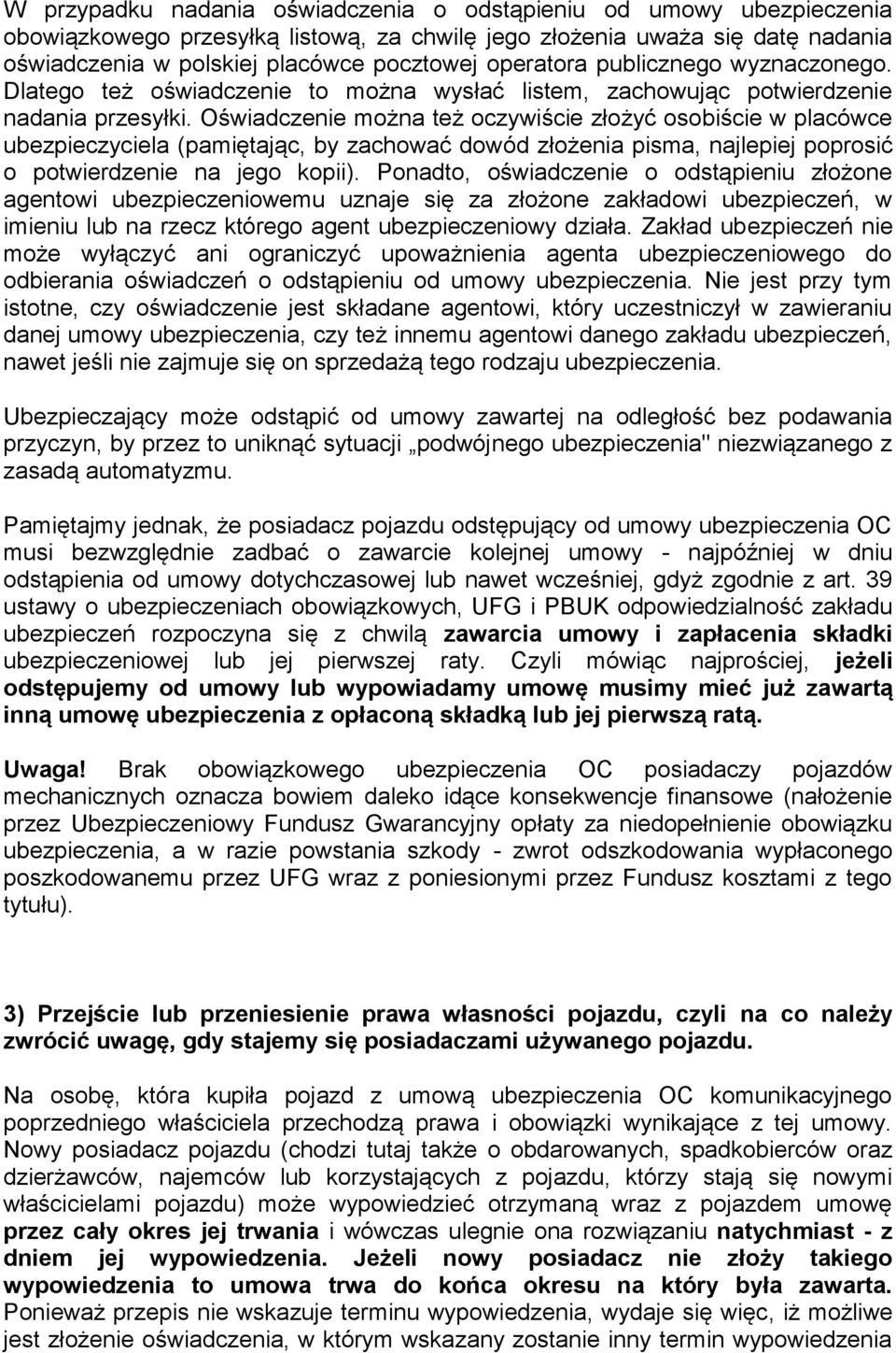 Oświadczenie można też oczywiście złożyć osobiście w placówce ubezpieczyciela (pamiętając, by zachować dowód złożenia pisma, najlepiej poprosić o potwierdzenie na jego kopii).