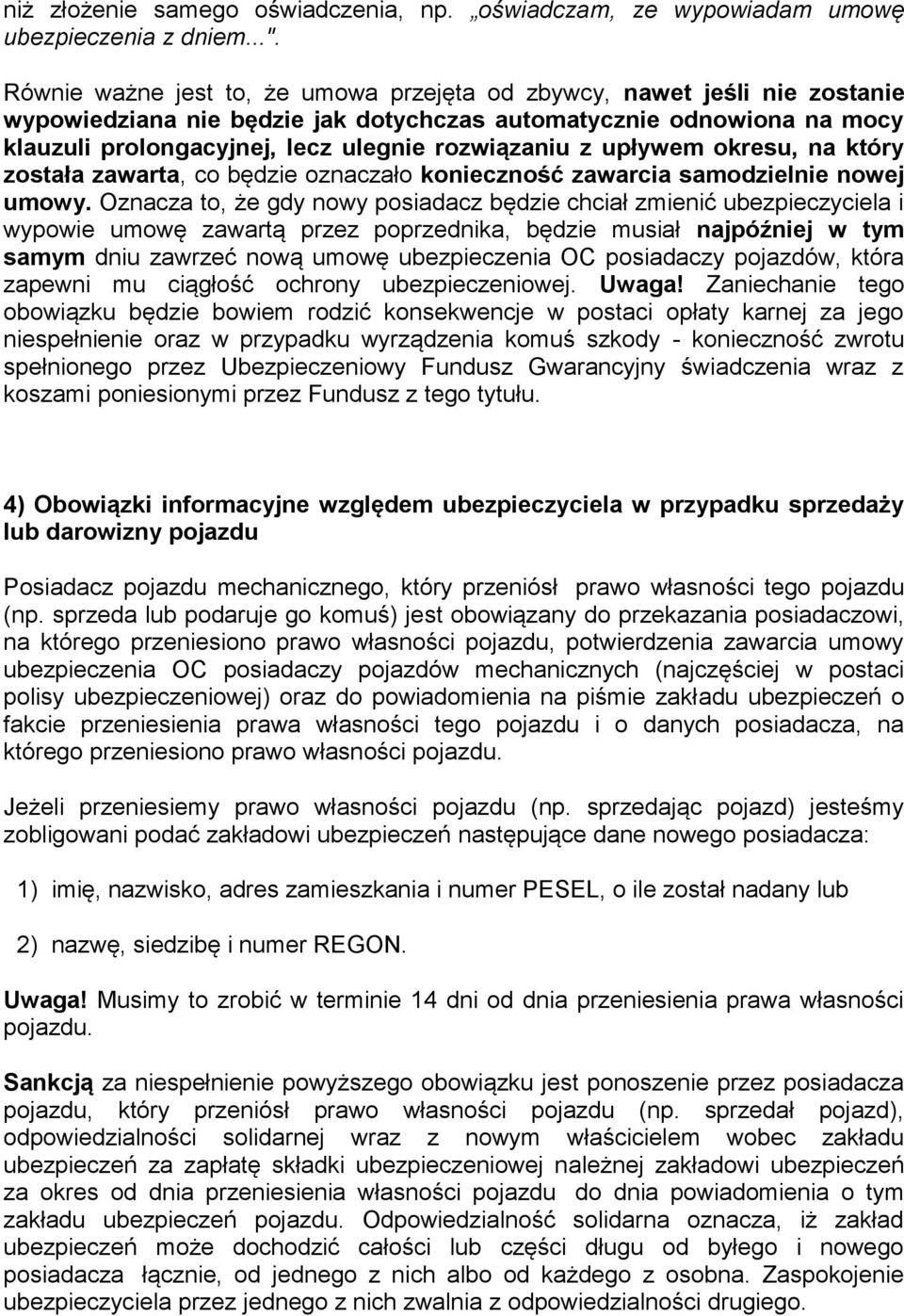 upływem okresu, na który została zawarta, co będzie oznaczało konieczność zawarcia samodzielnie nowej umowy.