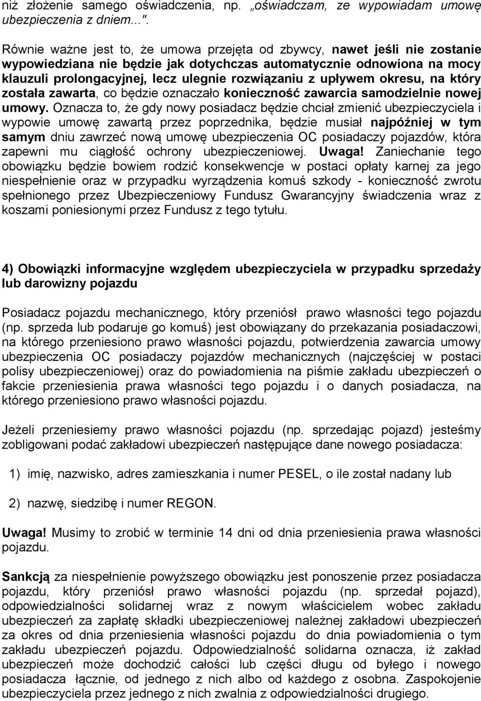 upływem okresu, na który została zawarta, co będzie oznaczało konieczność zawarcia samodzielnie nowej umowy.