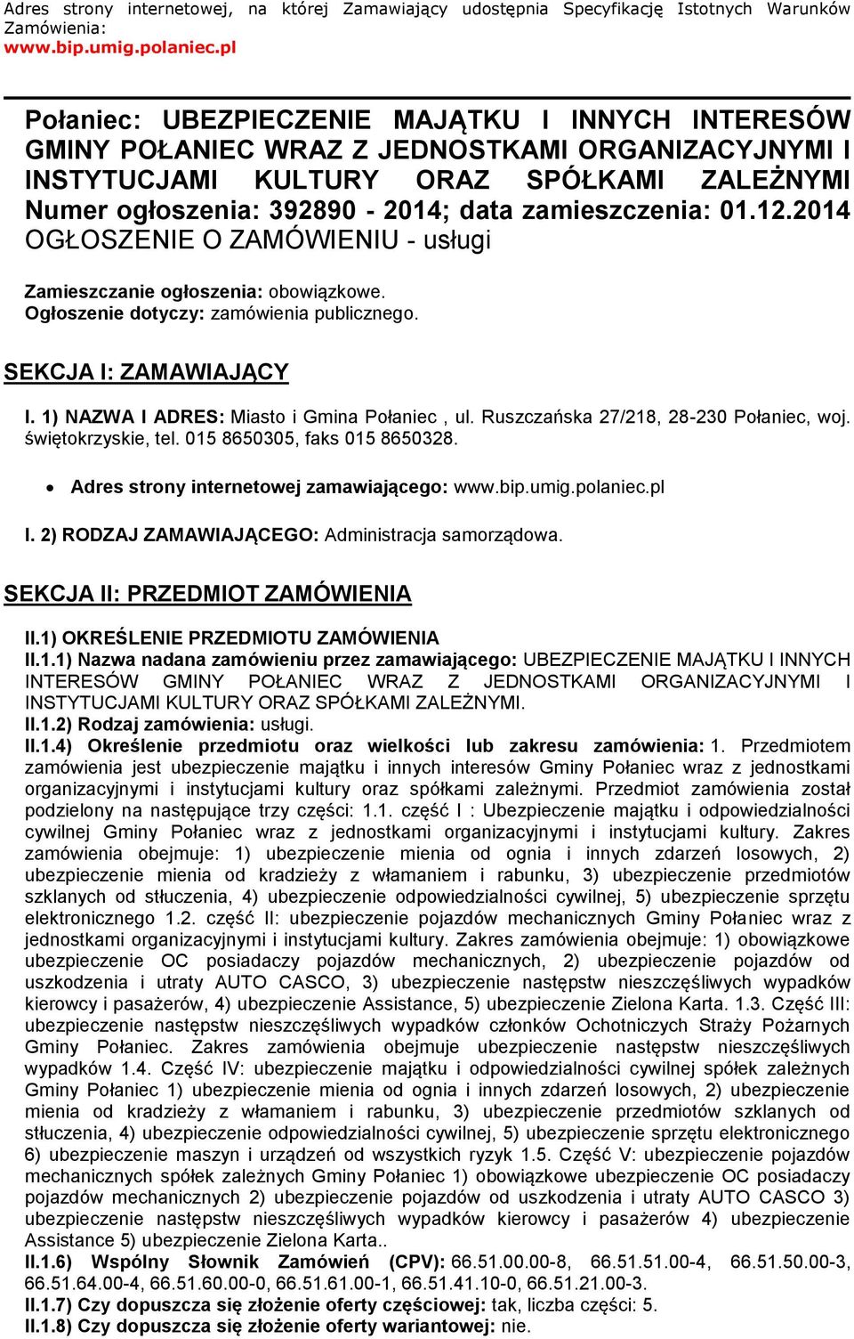 zamieszczenia: 01.12.2014 OGŁOSZENIE O ZAMÓWIENIU - usługi Zamieszczanie ogłoszenia: obowiązkowe. Ogłoszenie dotyczy: zamówienia publicznego. SEKCJA I: ZAMAWIAJĄCY I.